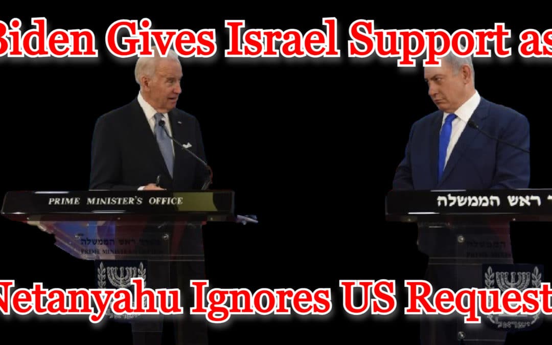 COI #514: Biden Gives Israel Support as Netanyahu Ignores US Requests