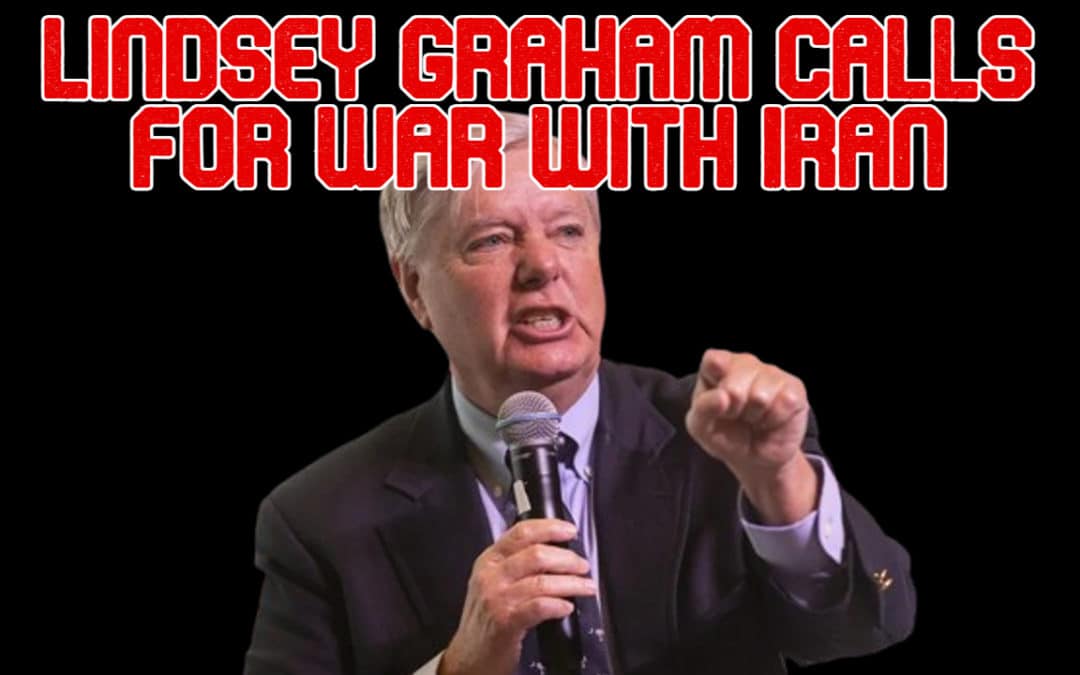 COI #520: Lindsey Graham Calls for War with Iran