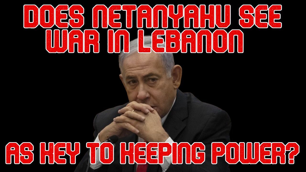 COI #525: Does Netanyahu See War in Lebanon as Key to Keeping Power?