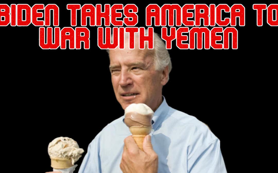 COI #527: Biden Takes America to War With Yemen