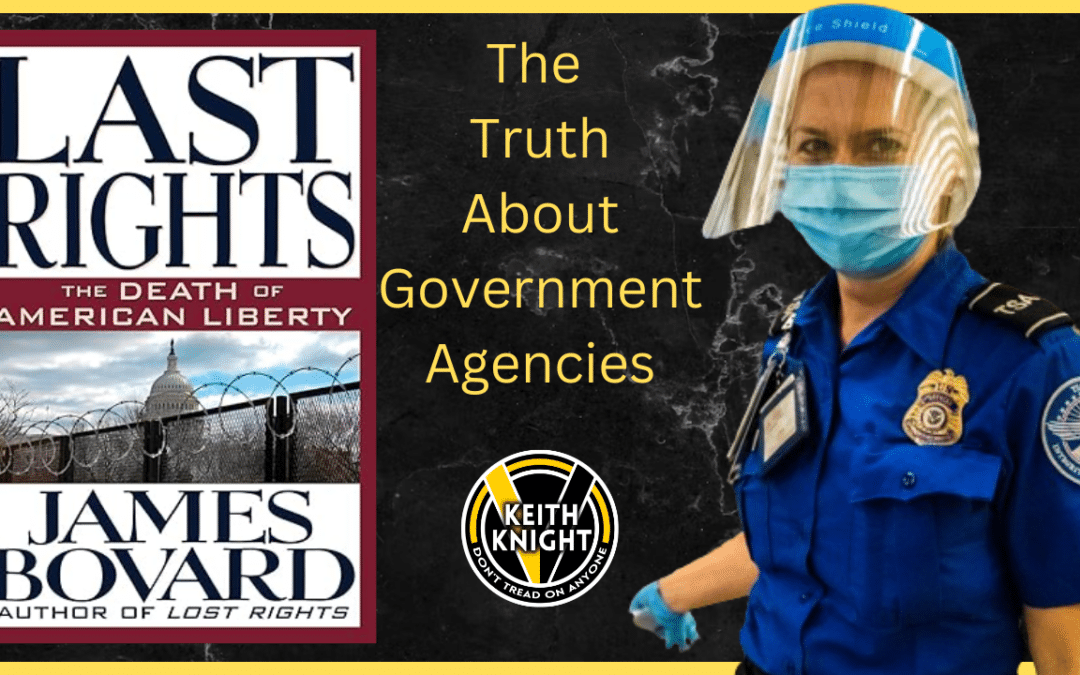 The Truth About Government Agencies w/ Jim Bovard