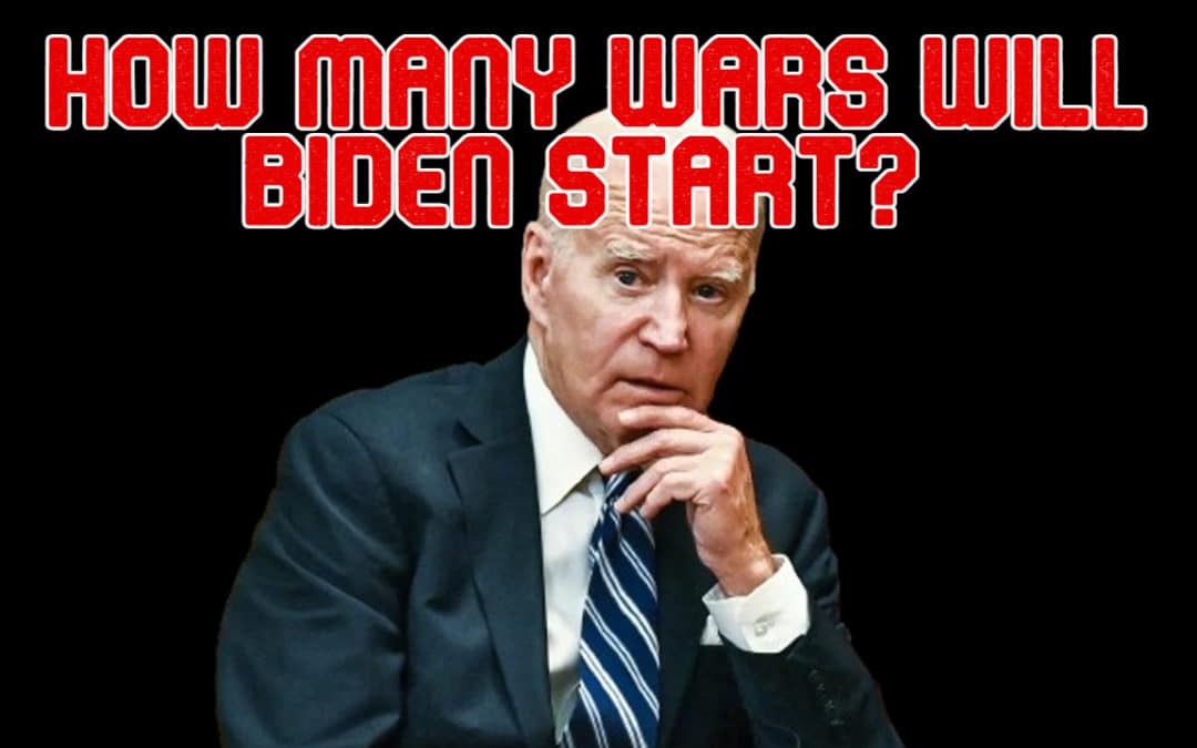 COI #537: How Many Wars Will Biden Start?