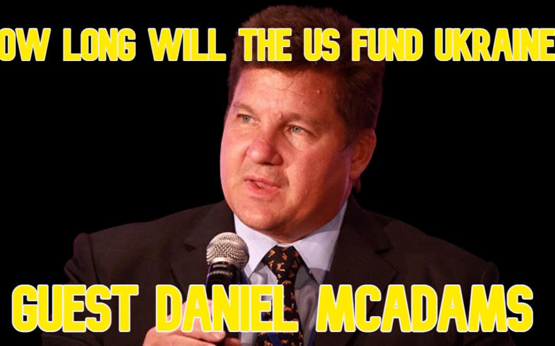 COI #561: How Long Will the US Fund Ukraine? guest Daniel McAdams