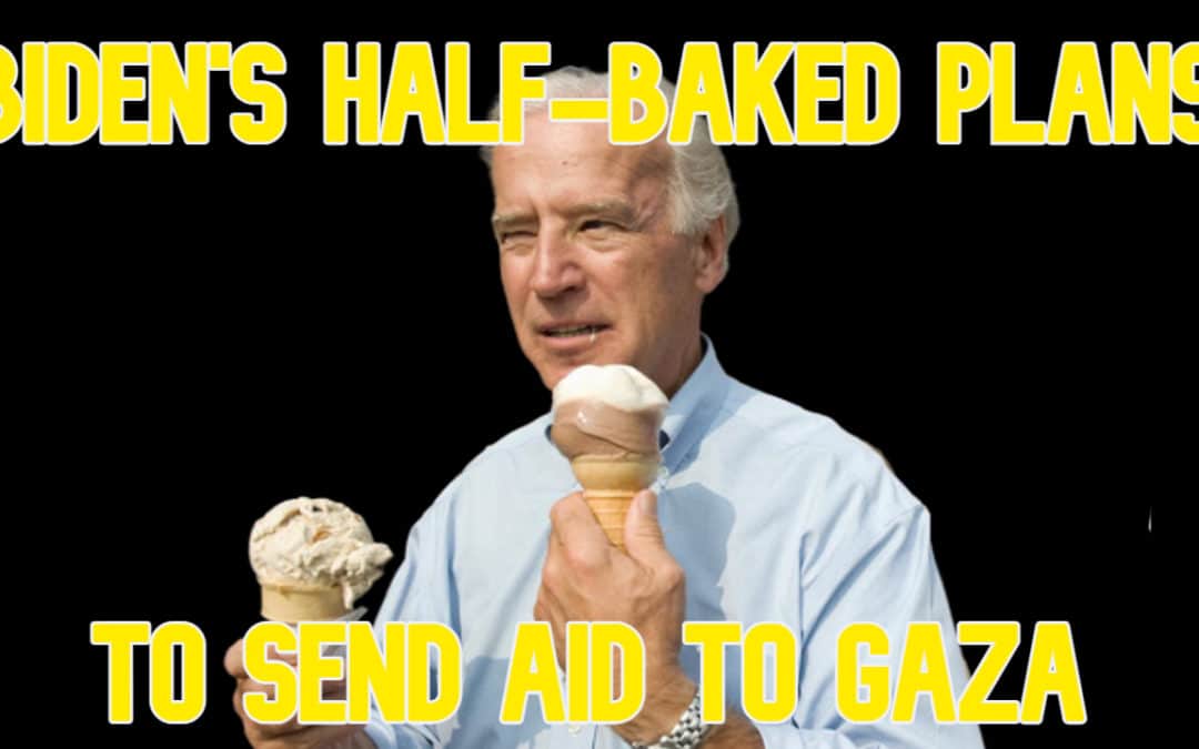 COI #555: Biden’s Half-Baked Plans to Send Aid to Gaza