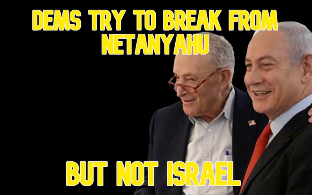 COI #558: Dems Try to Break from Netanyahu, But Not Israel