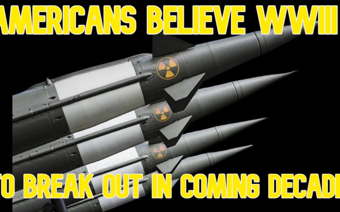 COI #563: Americans Believe WWIII to Break Out in Coming Decade