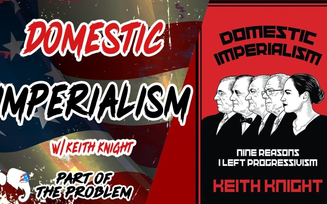 Domestic Imperialism w/ Keith Knight & Dave Smith | Part Of The Problem 1085