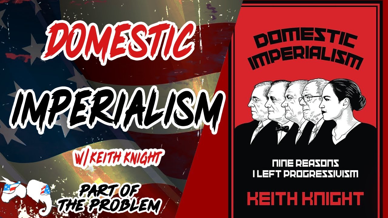 Domestic Imperialism w/ Keith Knight & Dave Smith | Part Of The Problem 1085
