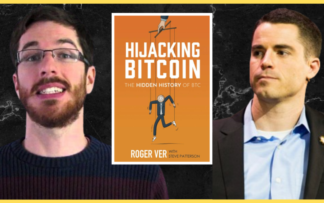 How Bitcoin Was Hijacked w/ Roger Ver & Steve Patterson
