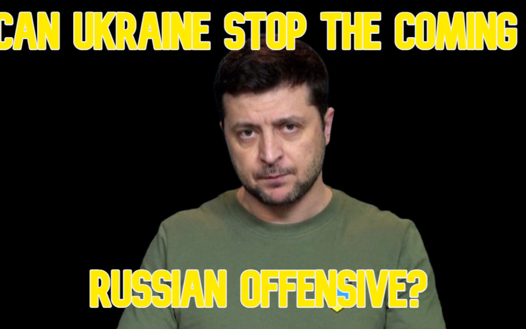 COI #568: Can Ukraine Stop the Coming Russian Offensive?