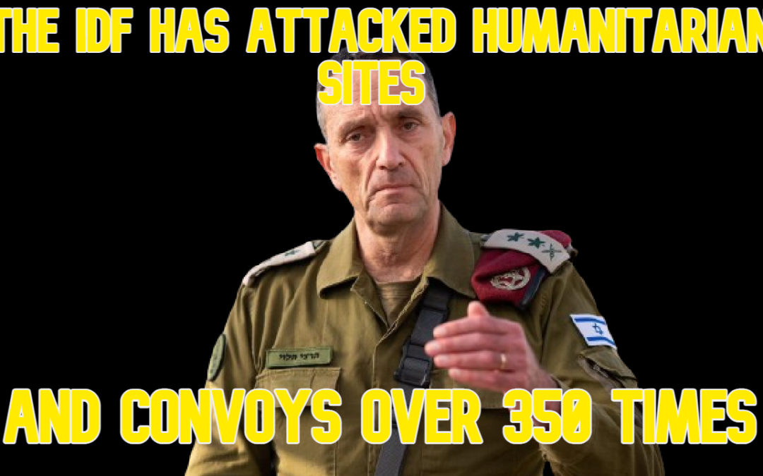 COI #578: The IDF Has Attacked Humanitarian Sites and Convoys Over 350 Times
