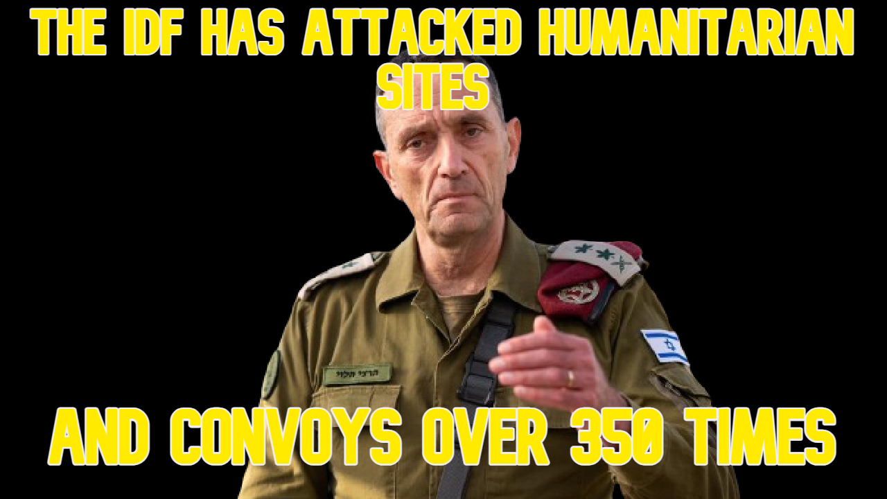 COI #578: The IDF Has Attacked Humanitarian Sites and Convoys Over 350 Times