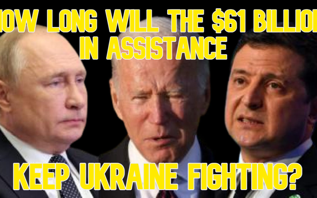COI #583: How Long Will the $61 Billion in Assistance Keep Ukraine Fighting?