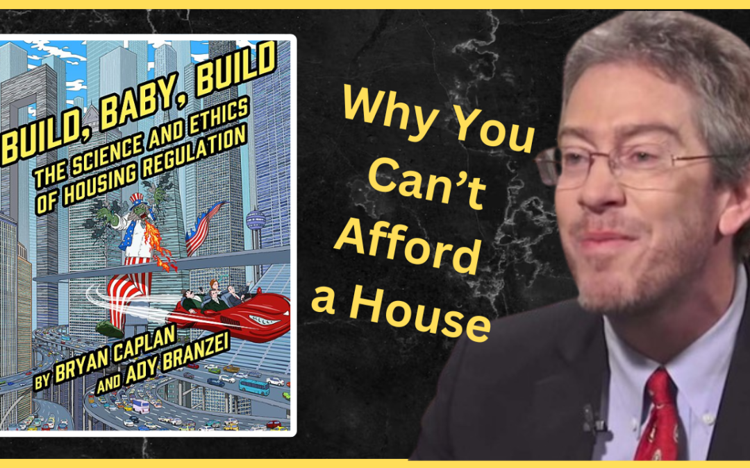 Why You Can’t Afford a House w/ Dr. Bryan Caplan