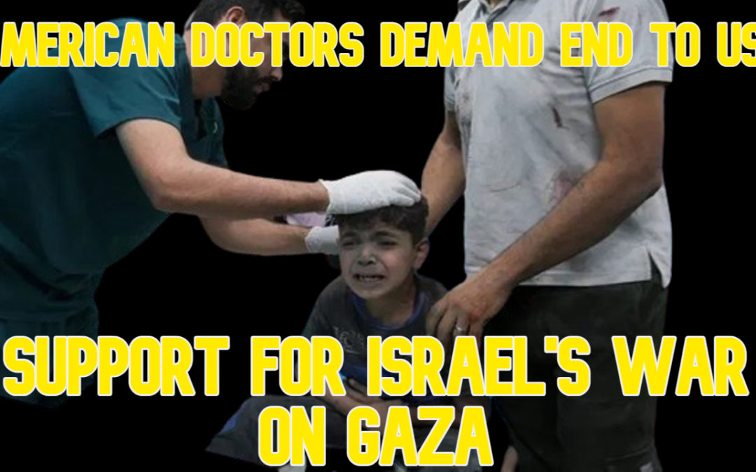 American Doctors Demand End to US Support for Israel’s War on Gaza