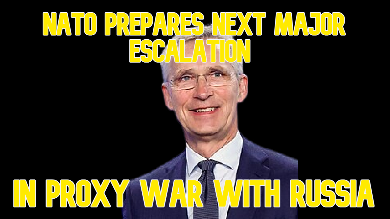 COI #602: NATO Prepares Next Major Escalation in Proxy War with Russia