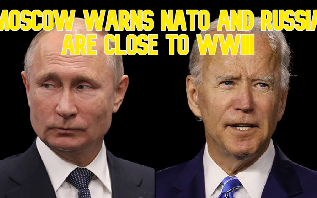 COI #607: Moscow Warns NATO and Russia Are Close to WWIII