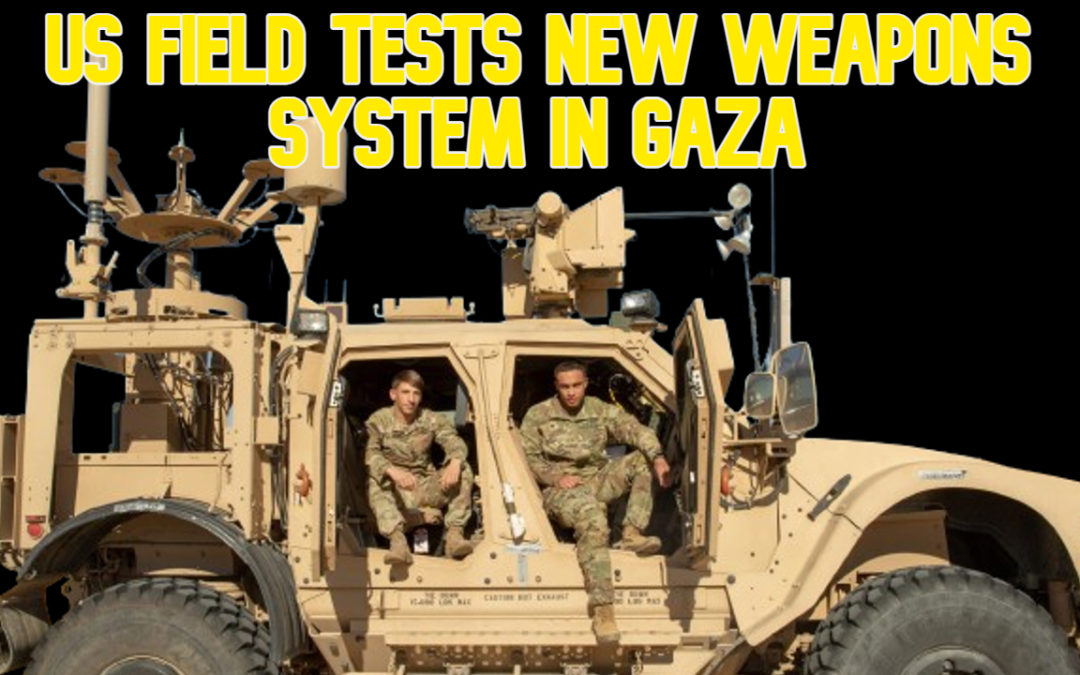 COI #608: US Field Tests New Weapons System in Gaza
