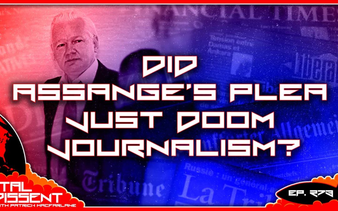 Did Assange’s Plea Just Doom Journalism? Ep. 273