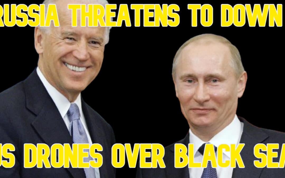 COI #626: Russia Threatens to Down US Drones Over Black Sea