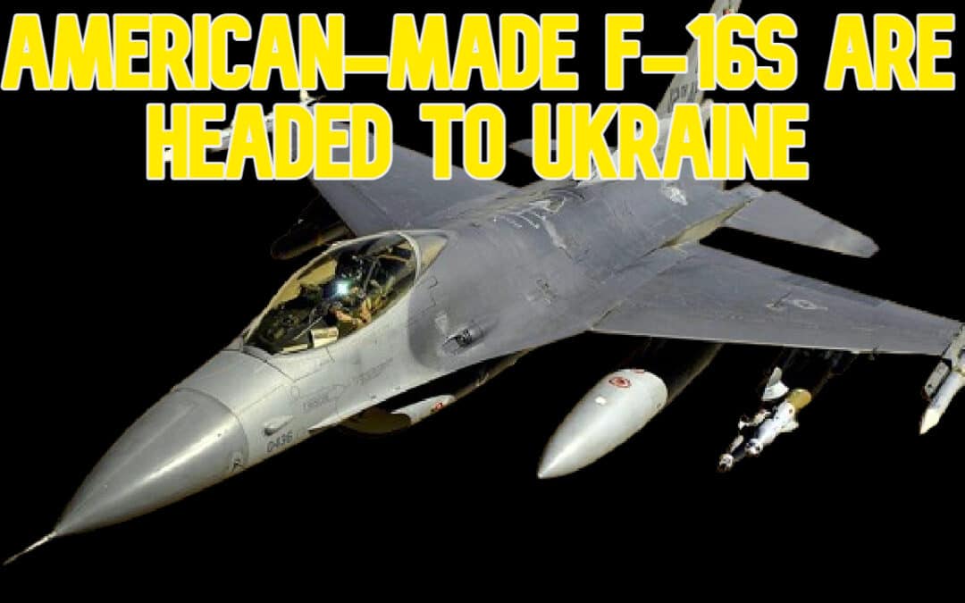 COI #633: American-Made F-16s Are Headed to Ukraine