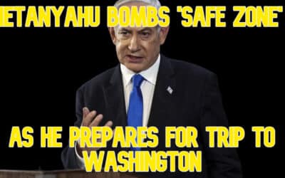 COI #636: Netanyahu Bombs ‘Safe Zone’ as He Prepares for Trip to Washington