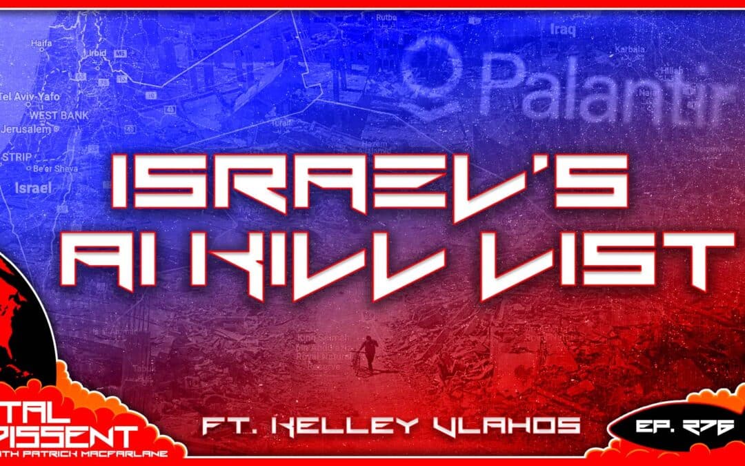 Israel’s AI Kill List ft. Kelley Vlahos Ep. 276