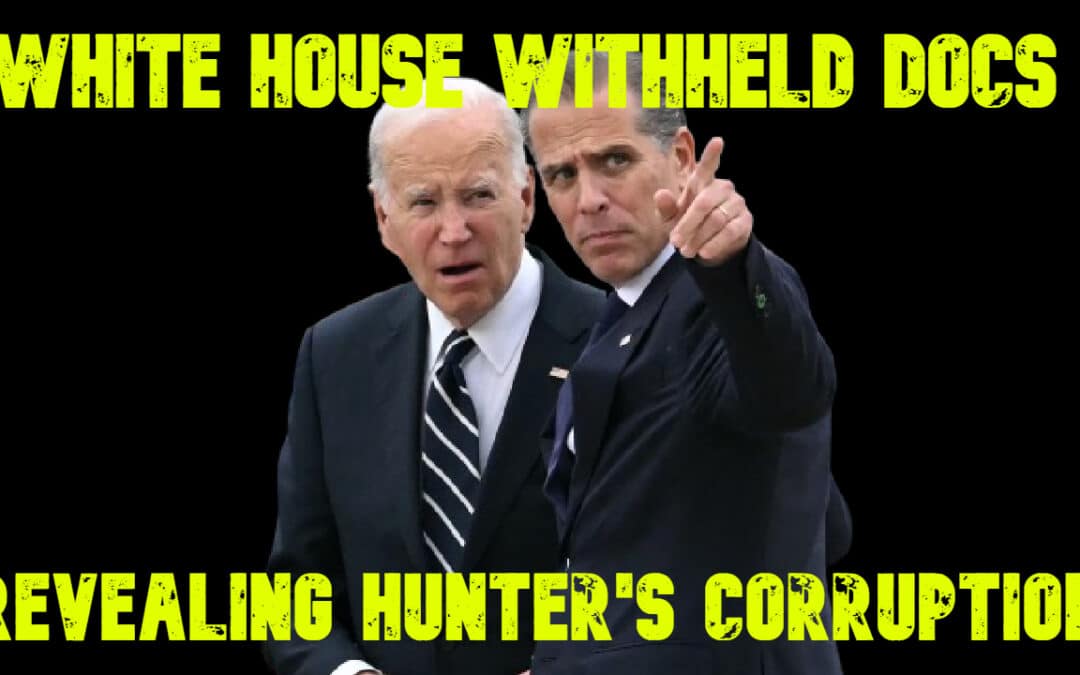 White House Withheld Docs Revealing Hunter’s Corruption: COI #657