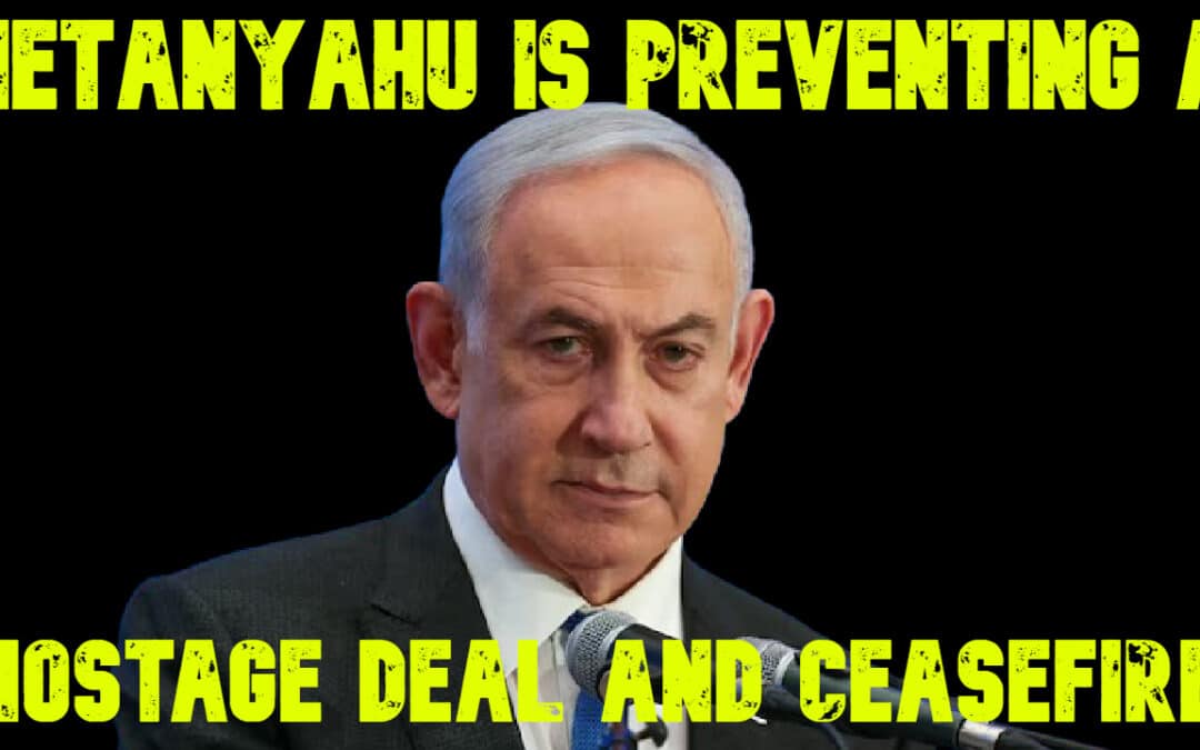 COI #661: Netanyahu Is Preventing a Hostage Deal and Ceasefire