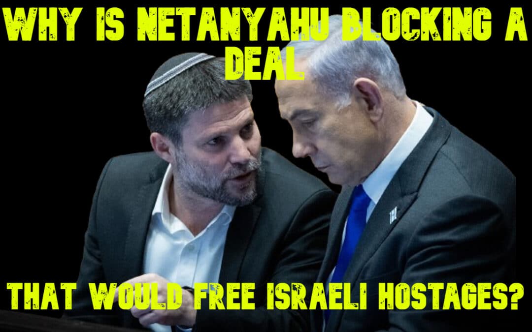 COI #662: Why Is Netanyahu Blocking a Deal that Would Free Israeli Hostages?