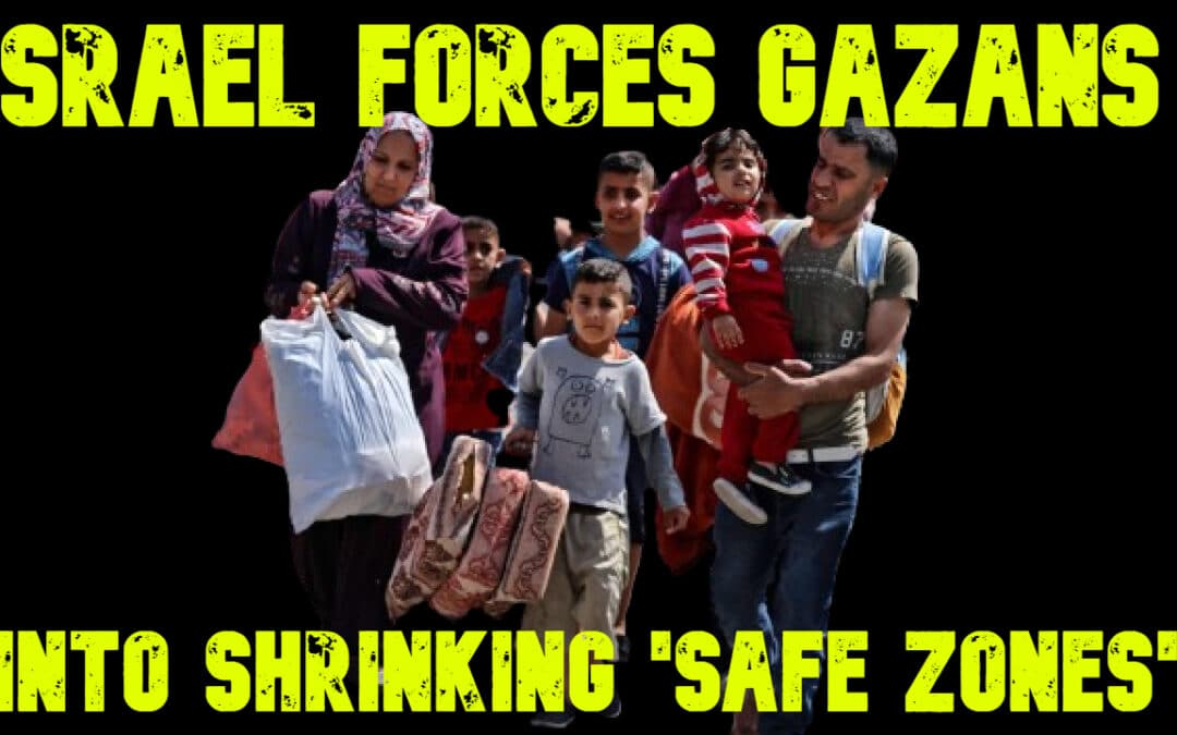 COI #664: Israel Forces Gazans Into Shrinking ‘Safe Zones’