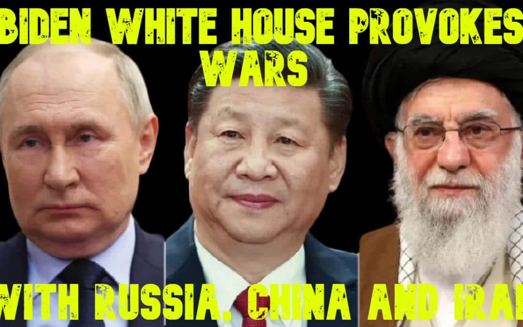 COI #669: Biden White House Provokes Wars with Russia, China and Iran