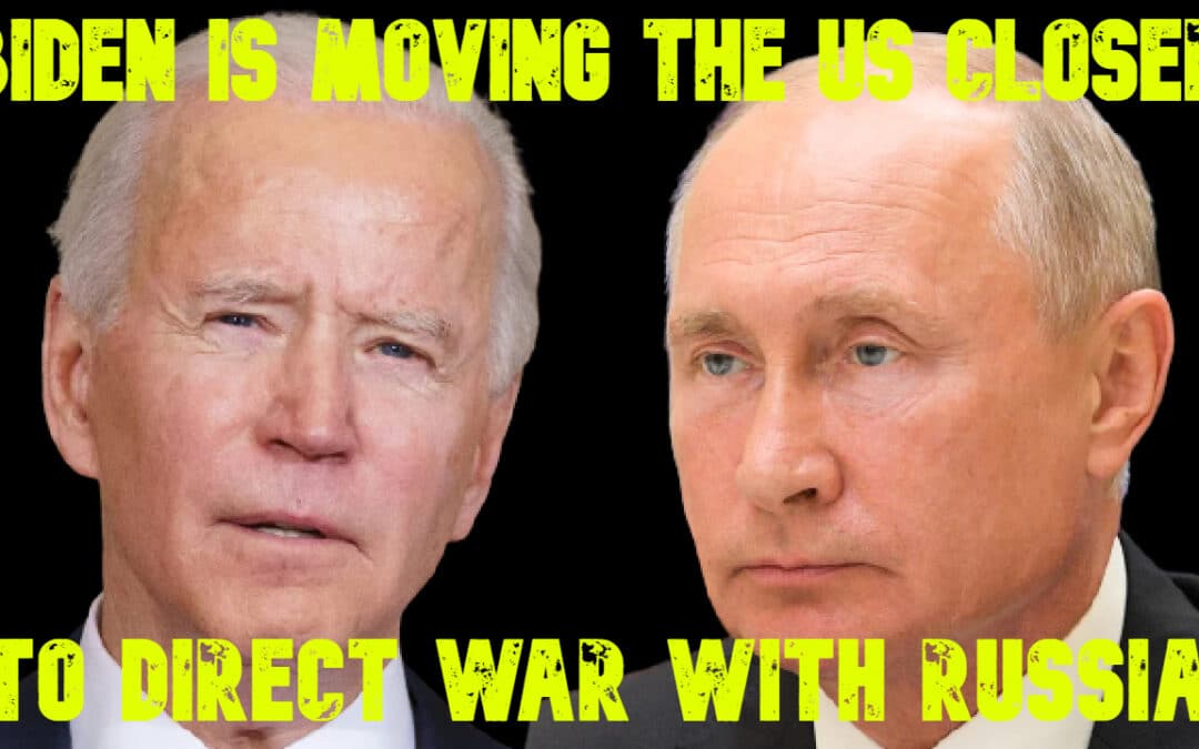 COI #672: Biden Is Moving the US Closer to Direct War with Russia