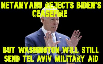 COI #678: Netanyahu Rejects Biden’s Ceasefire But Washington Will Still Send Tel Aviv Military Aid