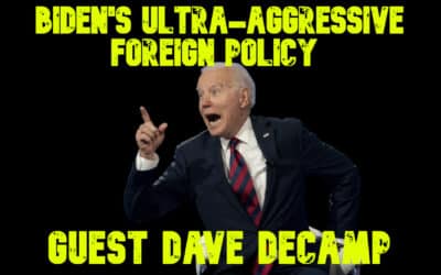 COI #688: Biden’s Ultra-Aggressive Foreign Policy guest Dave DeCamp