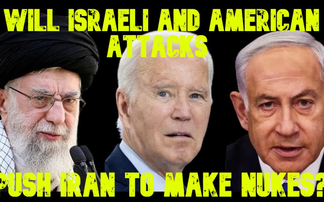 COI #701: Will Israeli and American Attacks Push Iran to Make Nukes?