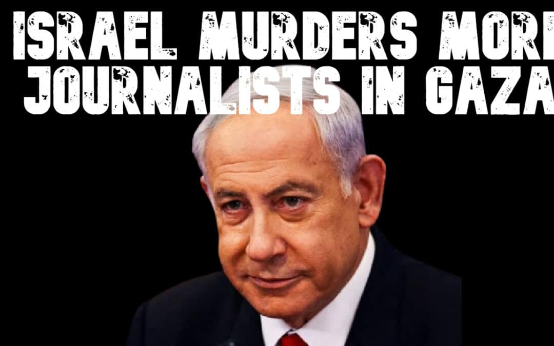 COI #734: Israel Murders More Journalists in Gaza