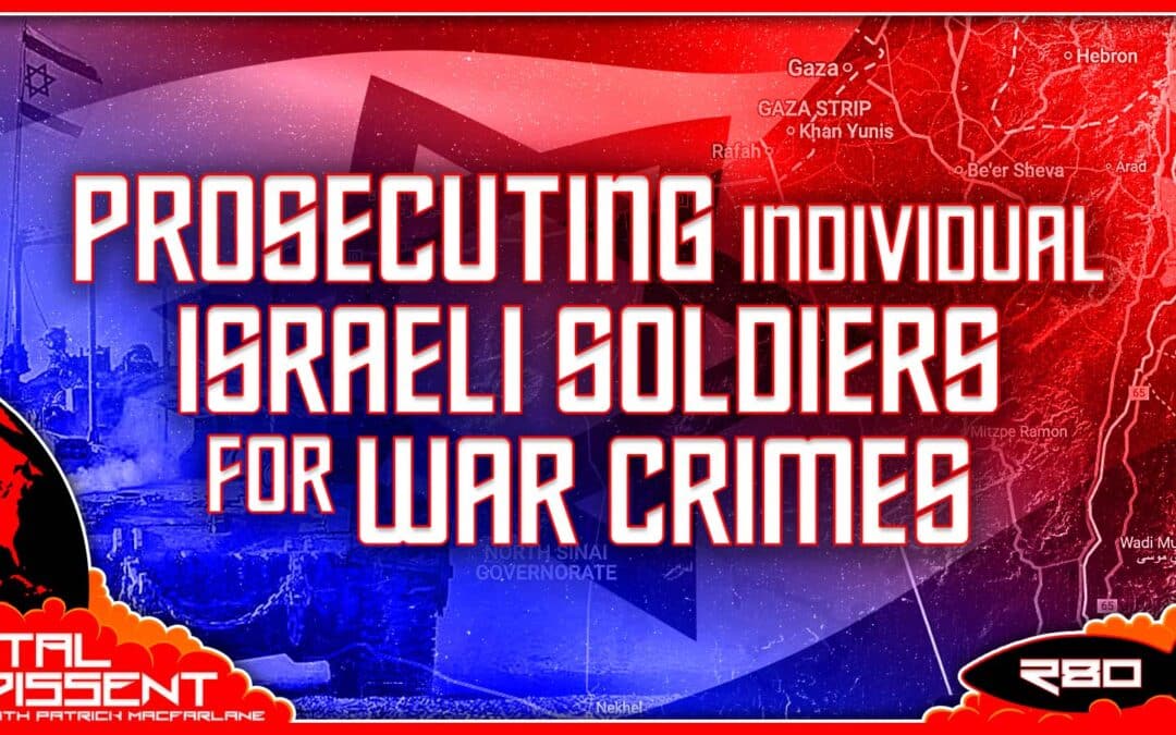 Prosecuting Individual Israeli Soldiers for War Crimes Ep. 280