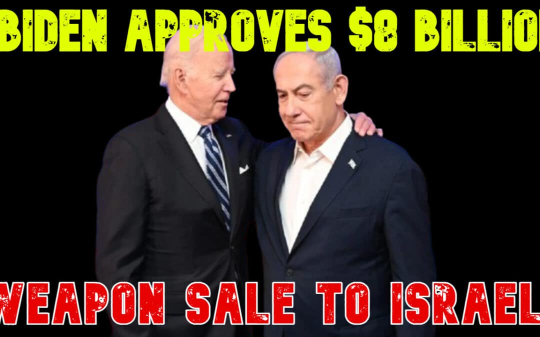 COI #740: Biden Approves $8 Billion Weapon Sale to Israel