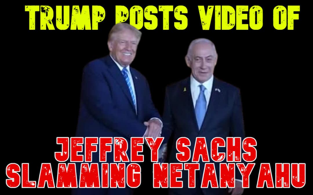 COI #742: Trump Posts Video of Jeffrey Sachs Slamming Netanyahu