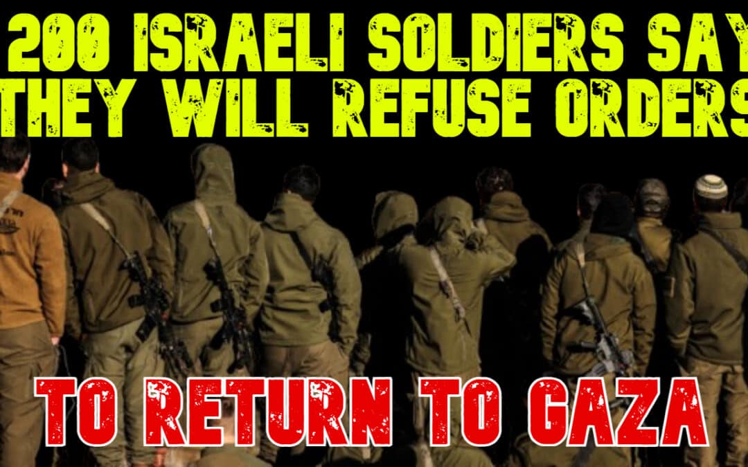 COI #745: 200 Israeli Soldiers Say They Will Refuse Orders to Return to Gaza