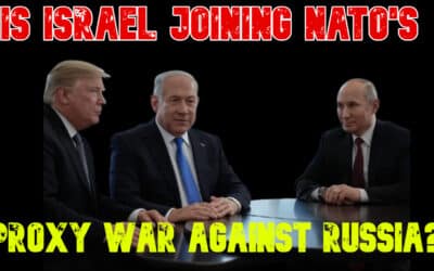 COI #751: Is Israel Joining NATO’s Proxy War Against Russia?