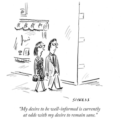 "My desire to be well-informed is currently at odds with my desire to remain sane.
