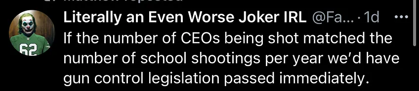 Literally an Even Worse Joker IRL @Fa... • 1d

If the number of CEOs being shot matched the number of school shootings per year we'd have gun control legislation passed immediately .