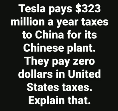 Tesla pays $323 million a year taxes to China for its Chinese plant. They pay zero dollars in United States taxes. Explain that.