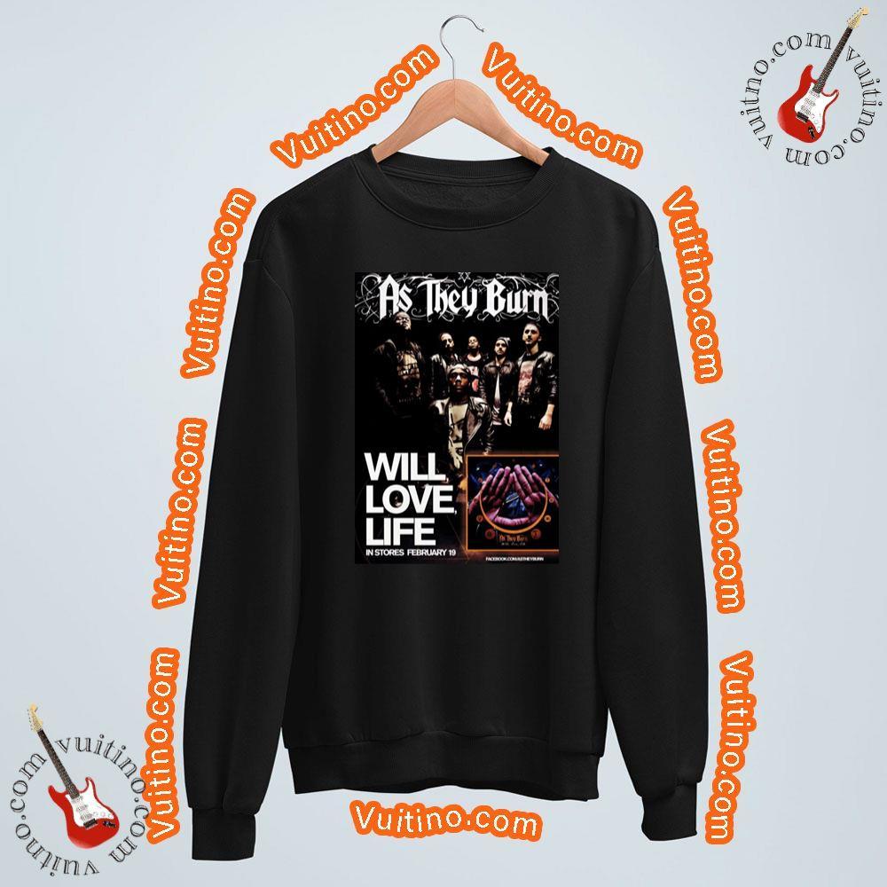 As They Burn Will Love Life Shirt