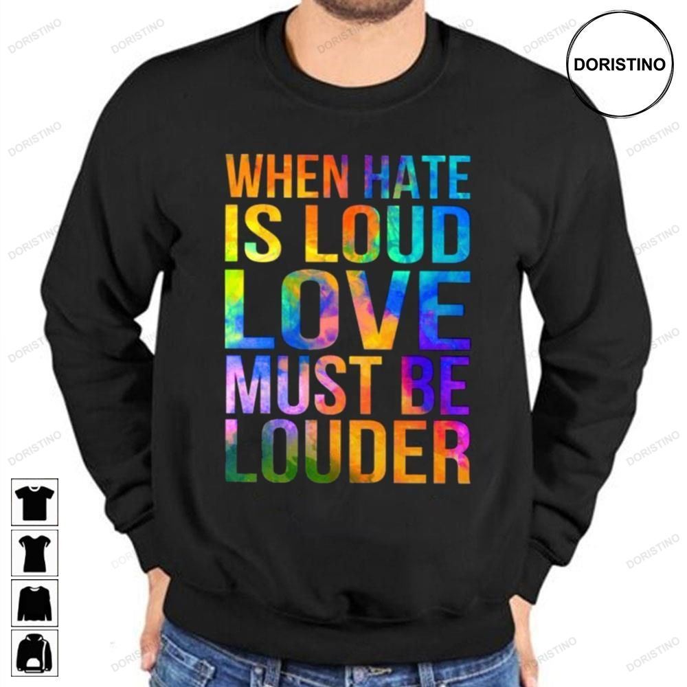 When Hate Is Loud Love Must Be Louder Lgbtq+ Awesome Shirts
