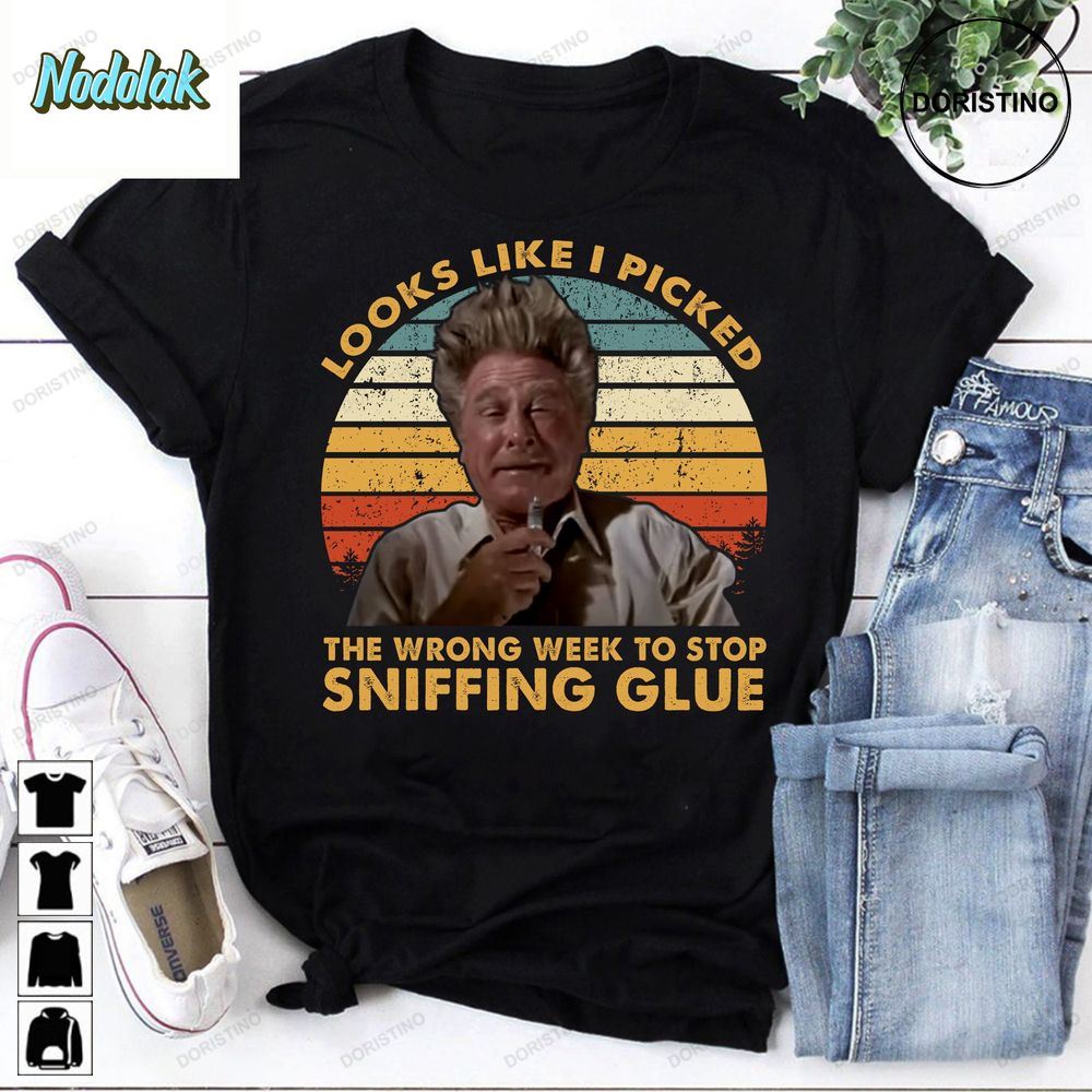 Looks Like I Picked The Wrong Week To Stop Sniffing Glue Limited Edition T-shirts