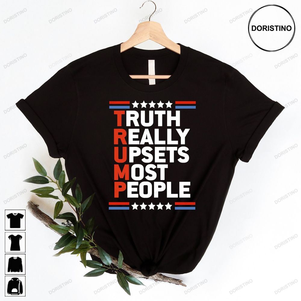 Truth Really Upsets Most People Trump Supporter Awesome Shirts
