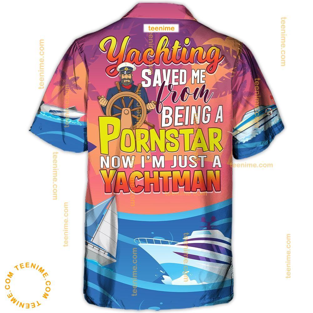 Yachting Saved Me From Being A Pornstar Funny Yachting Quote Gift Lover Beach Hawaiian Shirt